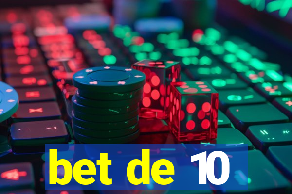 bet de 10